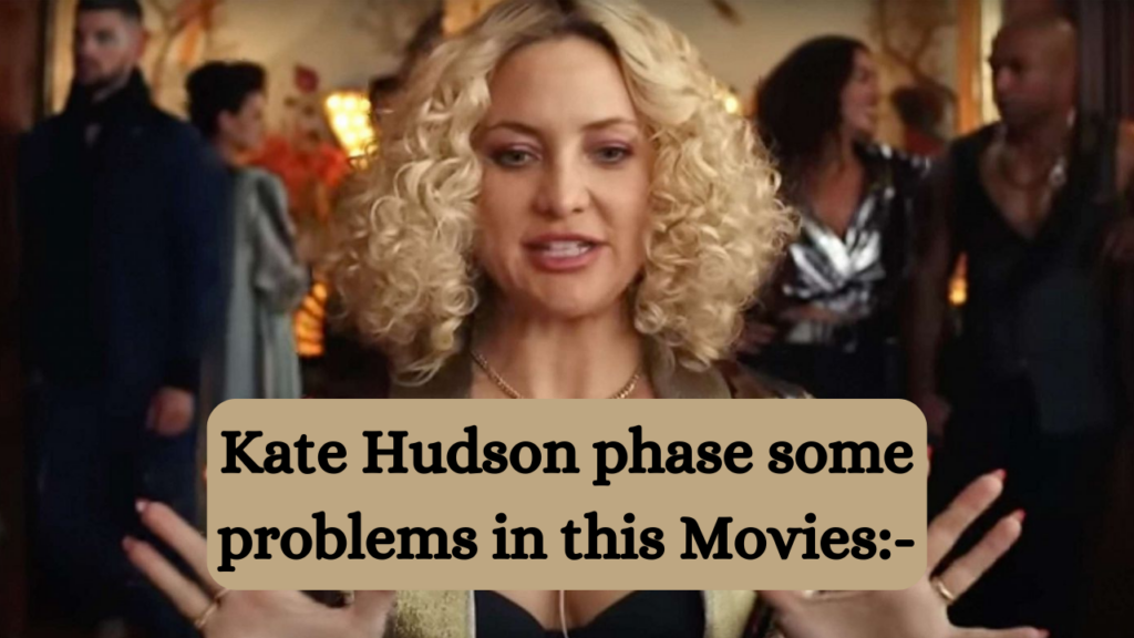 Kate Hudson phase some problems in this Movies